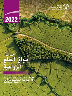 cover image of جغرافيا تجارة المنتجات الغذائية والزراعية نهج السياسات من أجل التنمية المستدامة: 2022 حالة أسواق السلع الزراعية